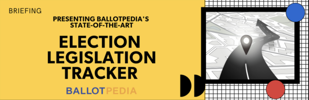 Introducing Ballotpedia’s Election Legislation Tracker – Citizen Connect